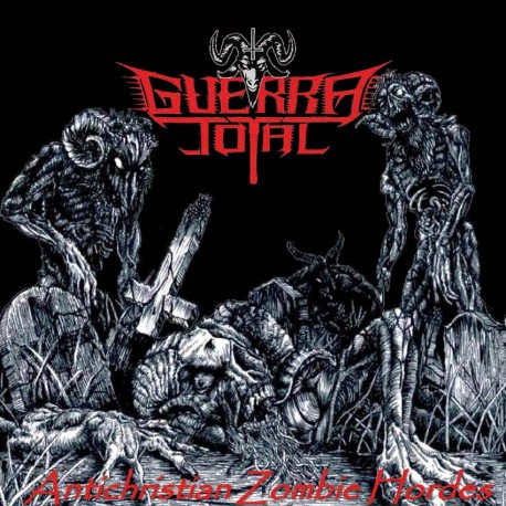 GUERRA TOTAL "Antichristian Zombie Hordes" CD